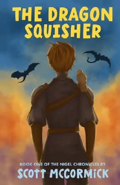 The Dragon Squisher: A Humorous Fantasy Adventure Featuring a Very Unqualified Hero (Book One of The Nigel Chronicles) by Scott McCormick