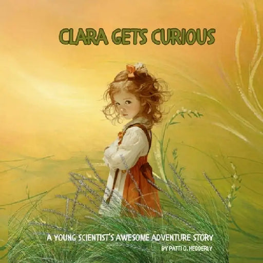 Clara Gets Curious by Patti O. Hedderly