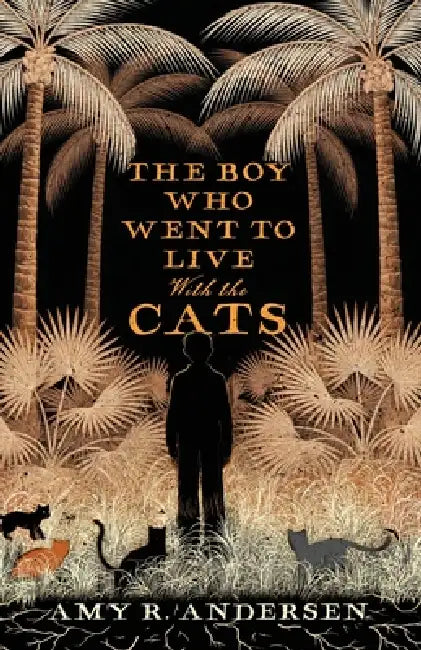 The Boy Who Went to Live with the Cats by Amy R. Andersen