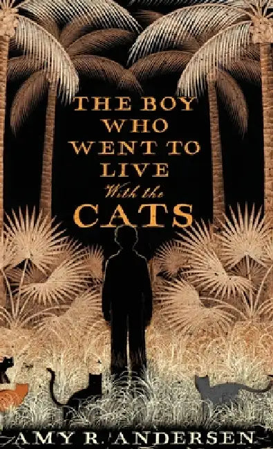 The Boy Who Went to Live with the Cats by Amy R. Andersen