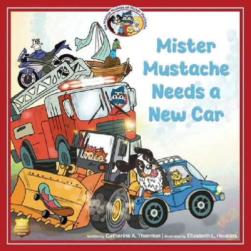 Mister Mustache Needs a New Car by Catherine A. Thornton, Elizabeth L. Haskins