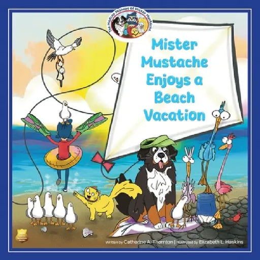 Mister Mustache Enjoys a Beach Vacation by Catherine A. Thornton, Elizabeth L. Haskins
