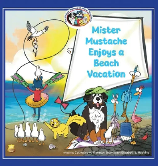 Mister Mustache Enjoys a Beach Vacation by Catherine A. Thornton, Elizabeth L. Haskins