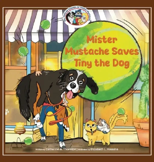 Mister Mustache Saves Tiny the Dog by Catherine A. Thornton, Elizabeth L. Haskins