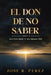El Don de No Saber: Autoridad y Alineación by Jose R. Perez