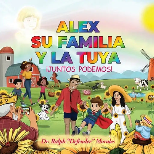 Alex Su Familia Y La Tuya: ¡Juntos Podemos! by Ralph Defender Morales