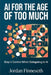 AI for the Age of Too Much: Stay in Control When Delegating to AI by Jordan Finneseth
