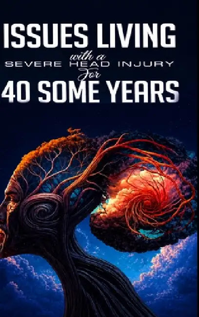 Issues Living with a Severe Head Injury for 40 Some Years by John Robertson