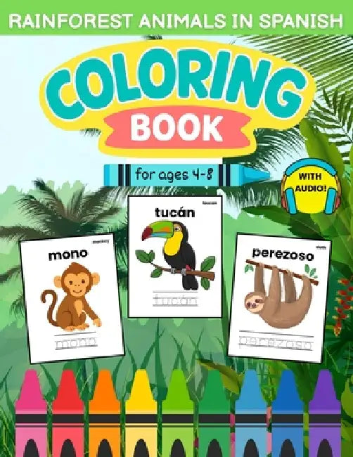 Bilingual Spanish Rainforest Animals Coloring Book for Kids Ages 4-8: Learn 18 Rainforest Animals with Coloring, Tracing, Activities & Native Speaker by Kallie de la Cruz