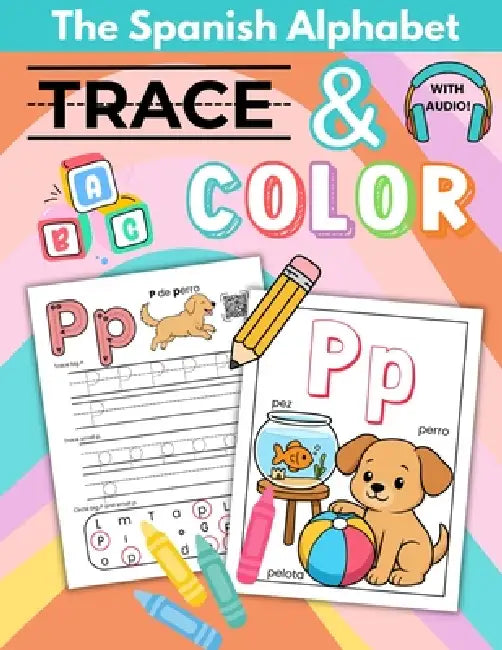 Spanish Alphabet Workbook for Kids: Tracing and Coloring Book with Native Speaker Audio by Kallie de la Cruz