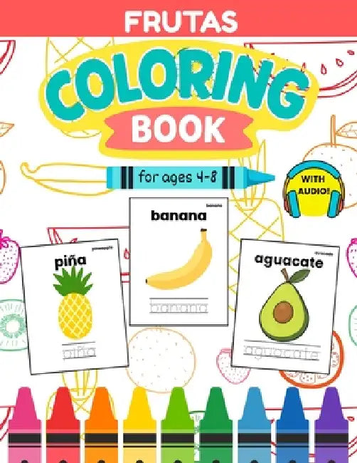 Bilingual Spanish Fruit Coloring Book for Kids Ages 4-8: Learn 20 Fruit Words with Coloring, Tracing & Native Speaker Audio by Kallie de la Cruz