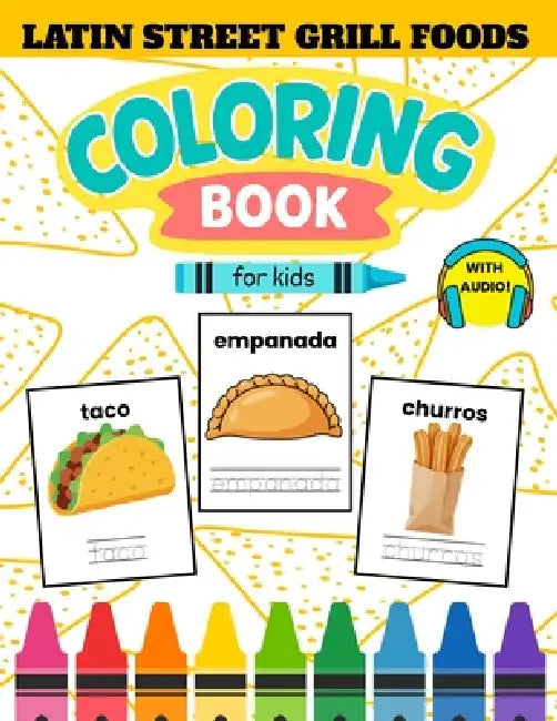 Latin Street Grill Foods in Spanish Coloring Book for Kids Ages 4-8: Learn 16 Latin Grill Menu Words with Coloring, Tracing & Audio Perfect for Restau by Kallie de la Cruz