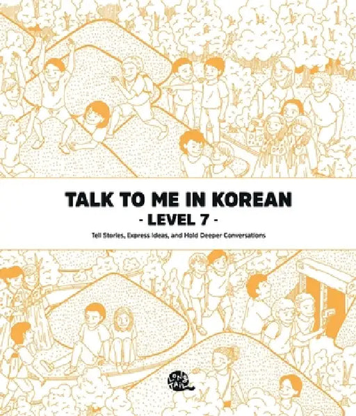 Talk To Me In Korean Level 7 by Talk to Me in Korean