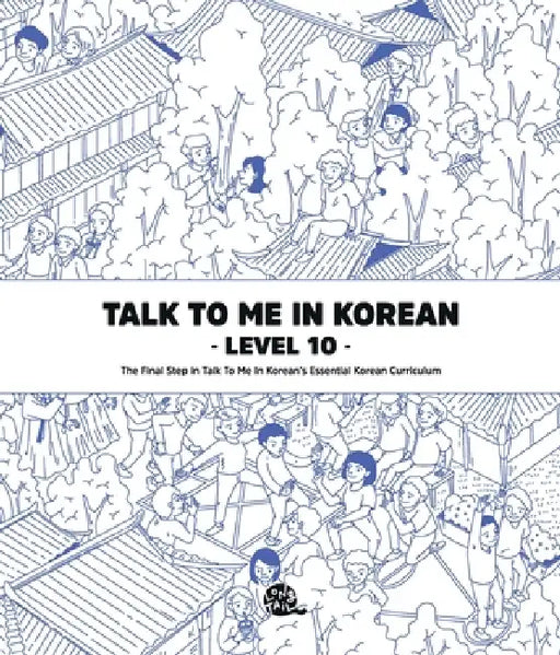 Talk To Me In Korean Level 10 by Talk to Me in Korean