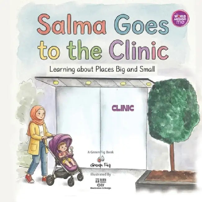 Salma Goes to the Clinic: Learning about Places Big and Small by Chy Illustration and Design, Yara Mahdi, Green Fig