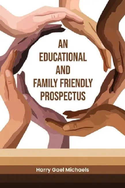 An Educational and Family Friendly Prospectus by Harry Gael Michaels