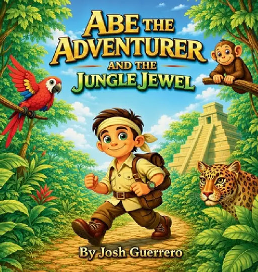 Abe the Adventurer and the Jungle Jewel by Josh Guerrero