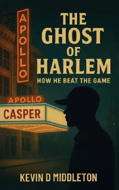The Ghost of Harlem: How He Beat the Game by Kevin D. Middleton, Demi Middleton, Brandy M. Miller