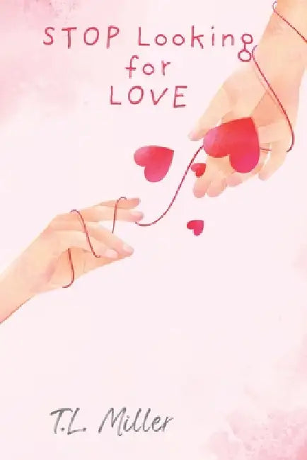 Stop Looking for Love: Stop Chasing Love. Start Becoming Someone Who Can Hold It. by T. L. Miller
