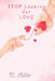 Stop Looking for Love: Stop Chasing Love. Start Becoming Someone Who Can Hold It. by T. L. Miller