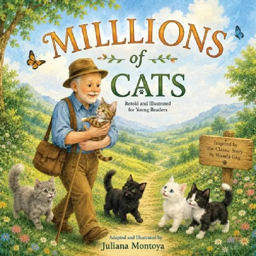 Millions of Cats: Retold and Illustrated for Today's Young Readers by Juliana Montoya