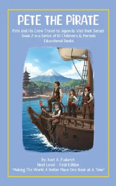 Pete The Pirate: Pete And His Crew Travel To Japan To Visist Their Sensei by Kort A. Fudurich