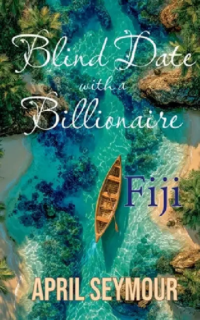 Blind Date with a Billionaire: Fiji by April Seymour