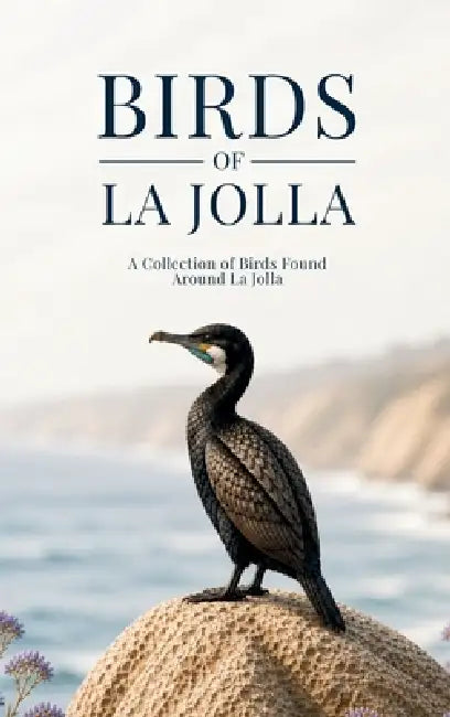 Birds of La Jolla: A Collection of Birds Found Around La Jolla by Tala Guides