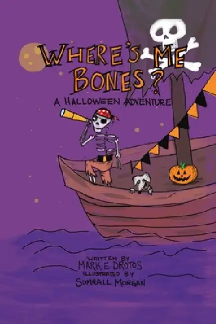 Where's Me Bones?: A Halloween Adventure by Mark E. Drotos