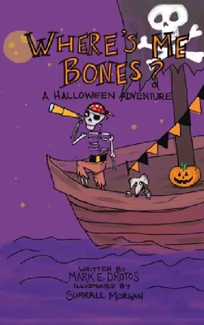 Where's Me Bones?: A Halloween Adventure by Mark E. Drotos