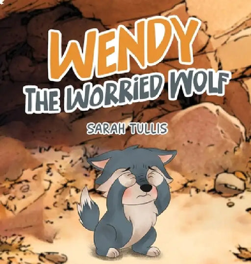 Wendy the Worried Wolf by Sarah Tullis