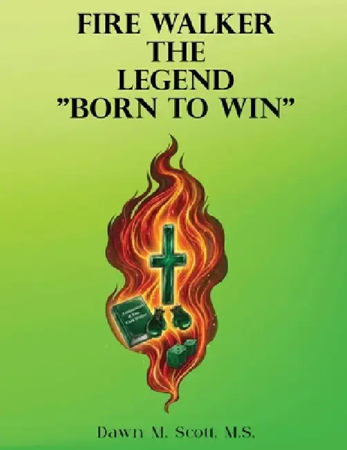 Fire Walker: The Legend "Born to Win" by Dawn M. Scott