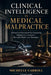 Clinical Intelligence in Medical Malpractice: A Practical Framework for Evaluating Negligence, Causation, Wrongful Death, and Damages by Michelle Carroll