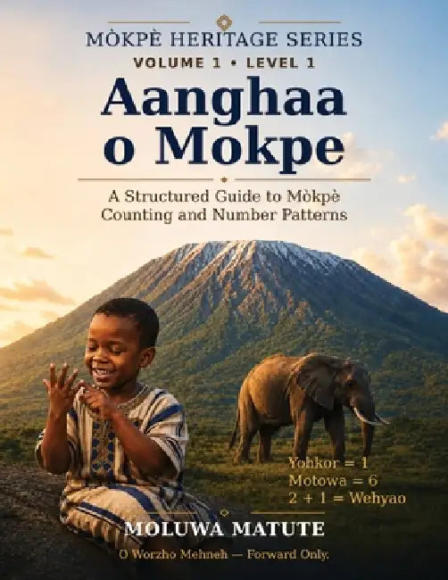 Aanghaa o Mokpe: A Structured Guide to Mòkpè Counting and Number Patterns by Moluwa Matute
