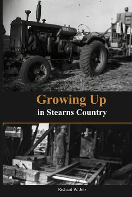 Growing Up in Stearns County by Richard Job