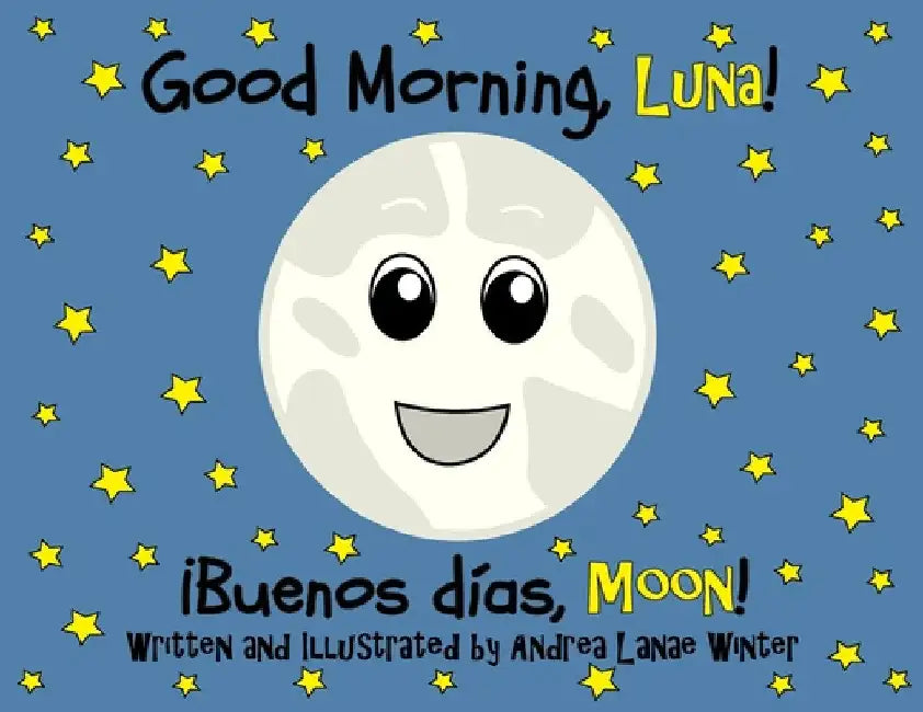 Good Morning, Luna: Buenos Días, Moon by Andrea Lanae Winter