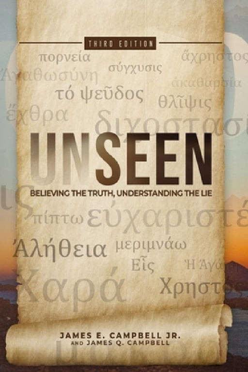 Unseen: Believing the Truth, Understanding the Lie by Jr. Campbell James E., James Q. Campbell