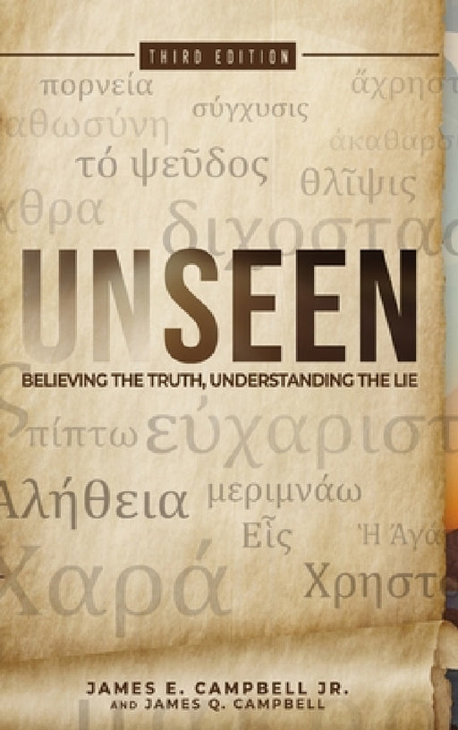 Unseen: Believing the Truth, Understanding the Lie by Jr. Campbell James E., James Q. Campbell