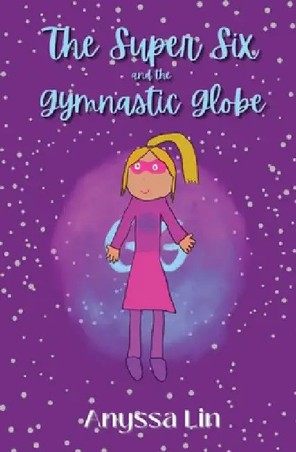 The Super Six and the Gymnastic Globe by Anyssa Lin
