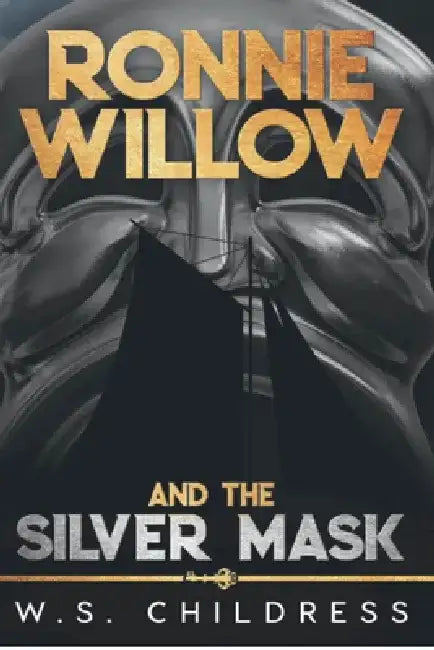 Ronnie Willow and the Silver Mask by W. S. Childress