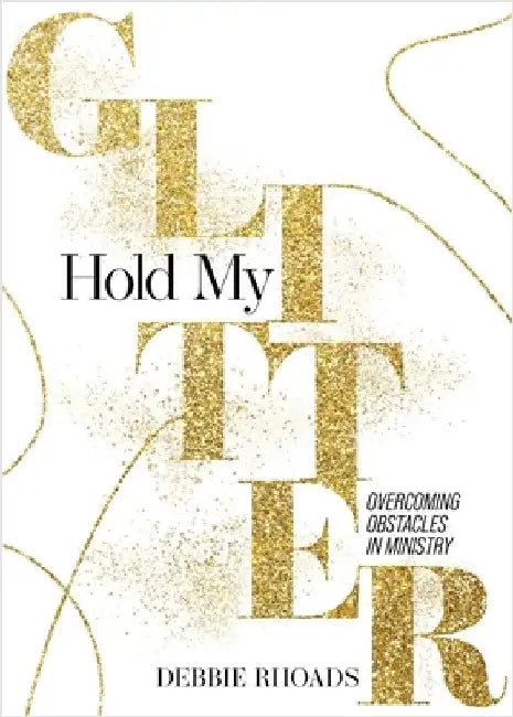 Hold My Glitter by Debbie Rhoads