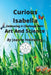 Curious Isabella: Embracing A Challenge With Art And Science by Jeanne Holmberg