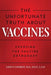 The Unfortunate Truth About Vaccines: Exposing the Vaccine Orthodoxy by Leon Canerot