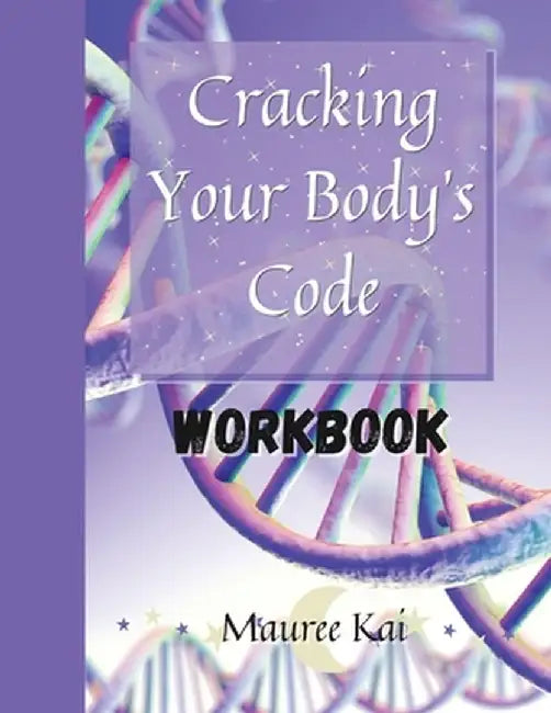 Cracking Your Body's Code Workbook by Mauree Kai