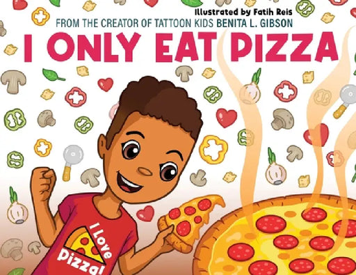 I Only Eat Pizza by Benita L. Gibson