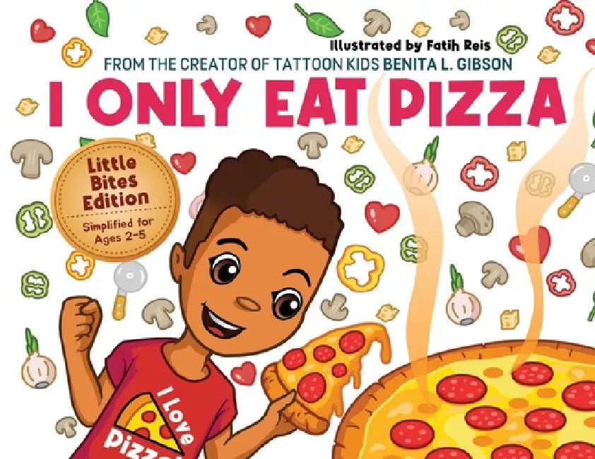 I Only Eat Pizza (Little Bites Edition) by Benita L. Gibson