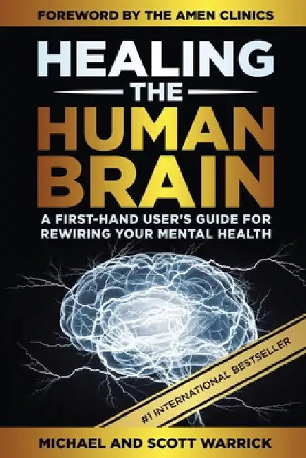 Healing the Human Brain: A First-Hand User's Guide for Rewiring Your Mental Health by Michael Warrick
