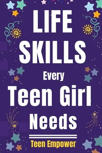 Life Skills Every Teen Girl Needs by Teen Empower