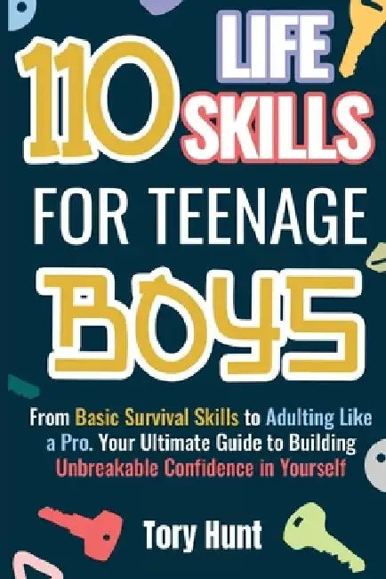 110 Life Skills for Teenage Boys by Tory Hunt