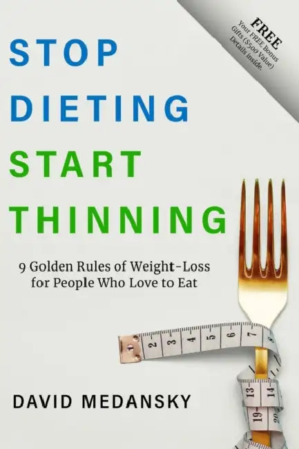 Stop Dieting Start Thinning: 9 Golden Rules of Weight-Loss for People Who Love to Eat by David Medansky